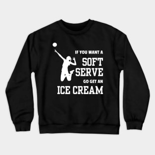 Lispe Volleyball Player If You Want A Soft Serve Go Get an Ice Cream Sports Crewneck Sweatshirt